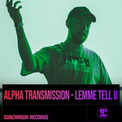 Alpha Transmission - Lemme Tell U [Free Download]