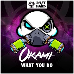 Okami - What You Do - (24/7 Hard) - OUT NOW!!!