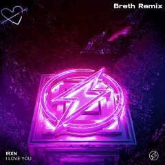 IRXN - I Love You (BRETH REMIX)