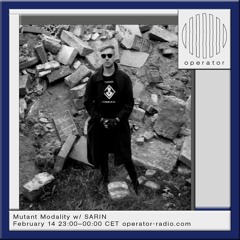 Operator Radio - Mutant Modality w/ SARIN - 14.02.2025