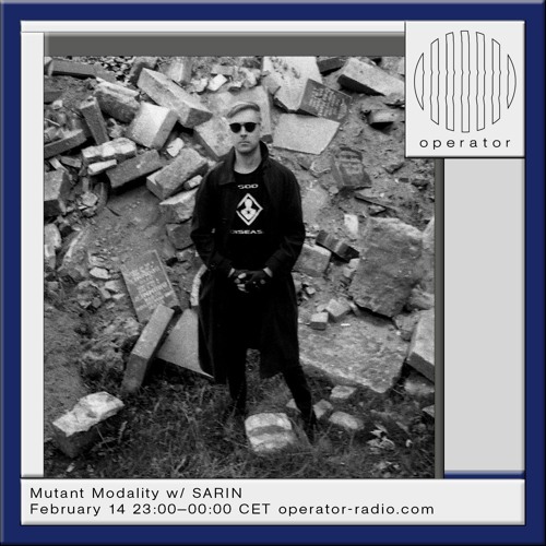 Operator Radio - Mutant Modality w/ SARIN - 14.02.2025