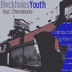 Blvckholes - Youth (ft. Chernoburkv)
