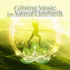 Calming Music for Natural Child Birth - Pregnancy Soothing Sounds for Relaxation, Music for Labor and Delivery, Background Music for Pregnant Mothers Giving Birth, Healing Massage