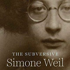 [READ] [KINDLE PDF EBOOK EPUB] The Subversive Simone Weil: A Life in Five Ideas by  Robert Zaretsky