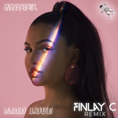 Mabel - Mad Love (FINLAY C Remix)