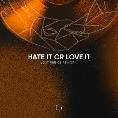 Hate It Or Love It (Lost Prince Re-Work) [FREE DOWNLOAD]