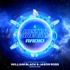 Lost In Dreams Radio 004 ft. Jason Ross and William Black