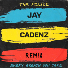 Every Breath You Take (Jay Cadenz Remix)