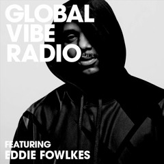 Global Vibe Radio 223 Feat. Eddie Fowlkes (Detroit Wax)
