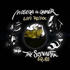 The Synaptik & EQuBE - Moseqa Al Qamar (Lofi Remix)