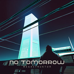 Megastruktur - No Tomorrow