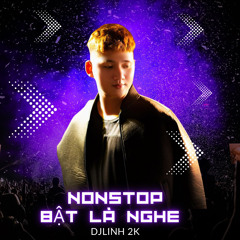 NST BẬT LÀ NGHE - DJ LINH 2K