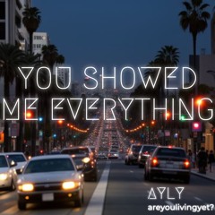 You Showed Me Everything - AYLY