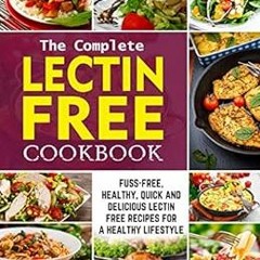 [Get] [EPUB KINDLE PDF EBOOK] The Complete Lectin Free Cookbook: Fuss-Free, Healthy,