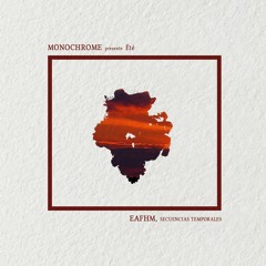 Monochrome presents, 𝖊́𝖙𝖊́ : Eafhm.