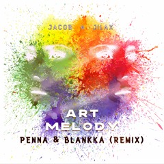 Jacob, Jilax - Art & Melody (Blankka, Penna Remix) *FREE DOWNLOAD*