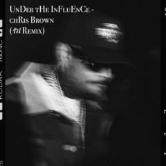Under The Influence - Chris Brown (til Remix)