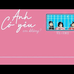 Anh ơi , Anh Có Yêu Em Không — NTee x Bowiee | Lu Bin