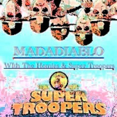 With The Homies  & Super Troopers