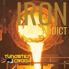Tungsten Crook - Iron Addict