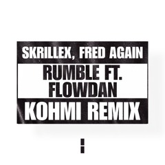 Skrillex, Fred Again.. ft. Flowdan - Rumble (Kohmi Remix)