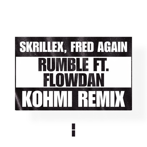 Skrillex, Fred Again.. ft. Flowdan - Rumble (Kohmi Remix)