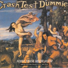 Mmm, Mmm, Mmm, Mmm - Crash Test Dummies