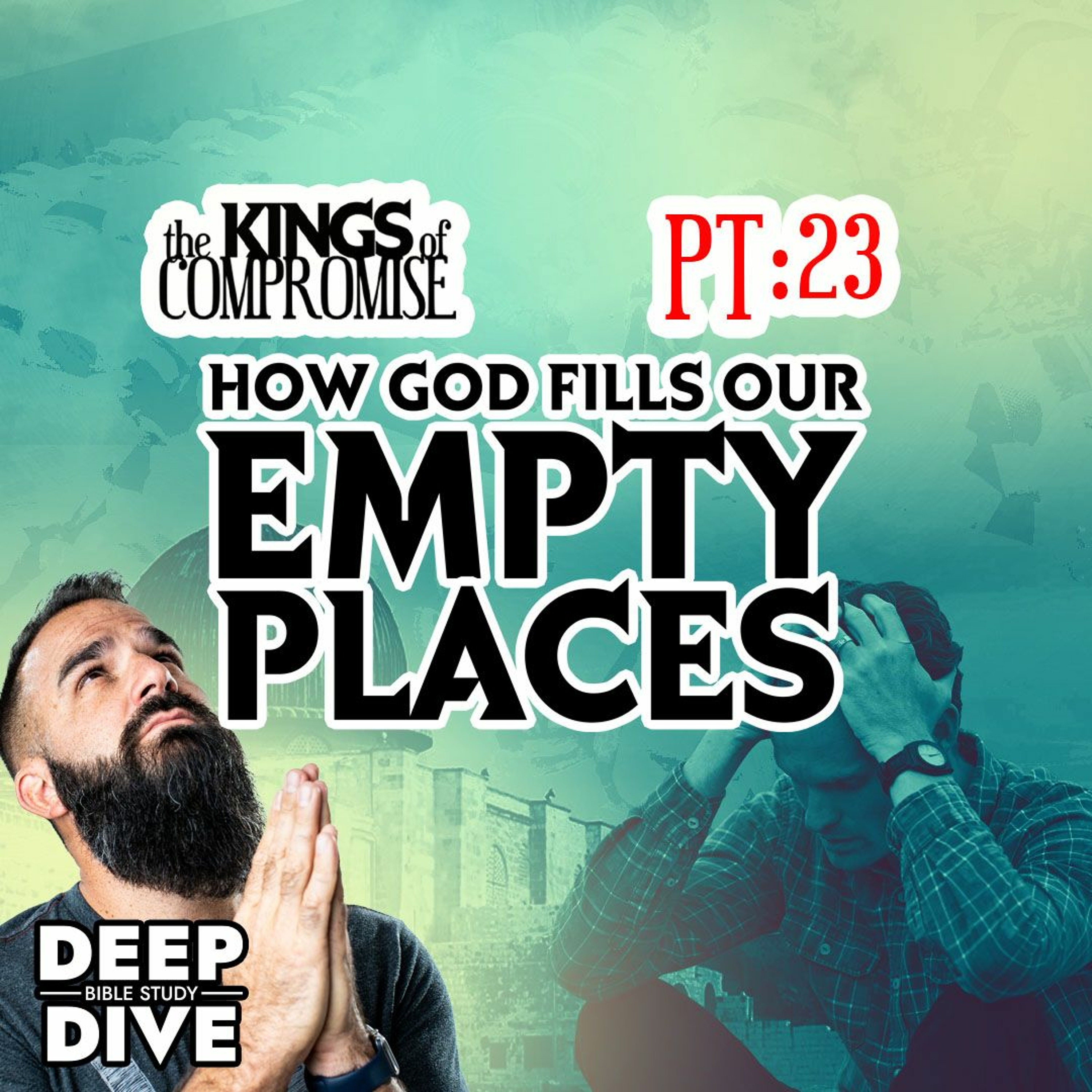 Deep Dive Bible Study | S6P23 Kings of Compromise: 2 Kings 3-4: How God Fills our Empty Places