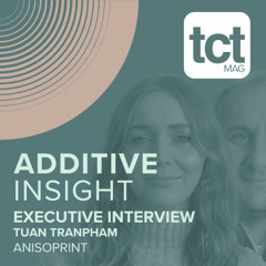 #220 ‘I’ve always been driven by cool technologies.’ – Tuan Tranpham on his 20-year career in AM