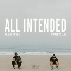 Project Jay, Shaun Cruda - All Intended