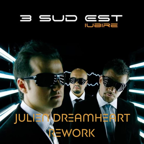 3 Sud Est - Iubire (Julien Dreamheart Rework)