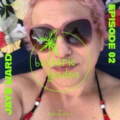 Balearic London Episode 02: Jaye Ward