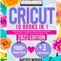 %( Cricut, 10 BOOKS IN 1, Get the Most from Your Machine with Profitable Project Ideas, Design