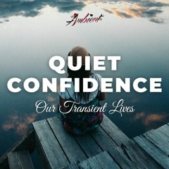 Our Transient Lives - Quiet Confidence