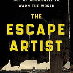 [ACCESS] EPUB ✔️ The Escape Artist: The Man Who Broke Out of Auschwitz to Warn the Wo