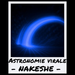 Astronomie Virale - Nakeshe
