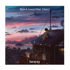 Ryoo & fuwuvi - Serenity (feat. Eileen)
