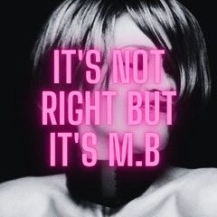 It's Not right But It's M.B