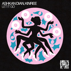 Ashkan Dian, Kinree - Let It Go [Make The Girls Dance Records]