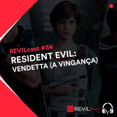 Resident Evil: Vendetta (A Vingança) - REVILcast #34