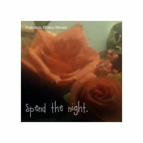 ft Putriaina - Spend the night.