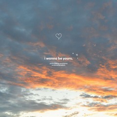 I Wanna Be Yours. (w/ raihan)