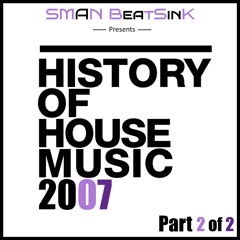 History Of House Music - 2007 [Part 2 Of 2]