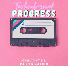 Technological Progress (feat. Rasterization)