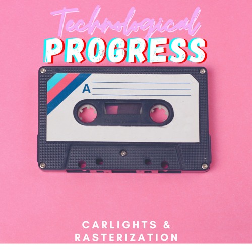 Technological Progress (feat. Rasterization)