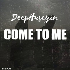 DeepHuseyin - Come To Me