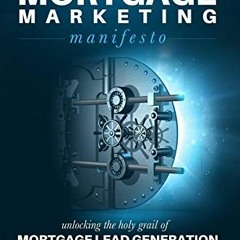 DOWNLOAD EPUB 💓 The Mortgage Marketing Manifesto: Unlocking the Holy Grail of Mortga