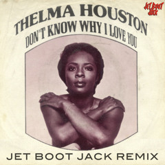 Thelma Houston - Dont Know Why I Love You (Jet Boot Jack Remix) DOWNLOAD!