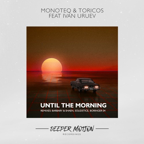 Monoteq & Toricos Feat Ivan Uruev - Until The Morning (Original Mix)