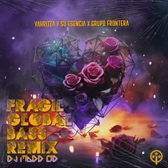 Yahritza Y Su Esencia x Grupo Frontera - FRAGIL (DJ Madd OD Global Bass Remix)